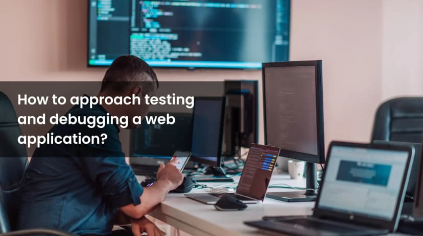 Testing and Debugging Your Web Application: A Complete Guide Testing and Debugging Your Web Application: A Complete Guide